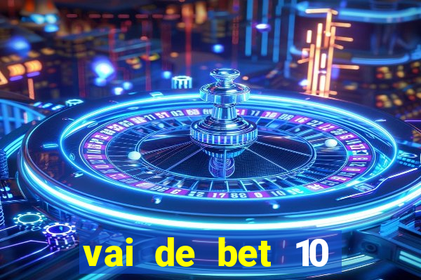 vai de bet 10 reais no cadastro